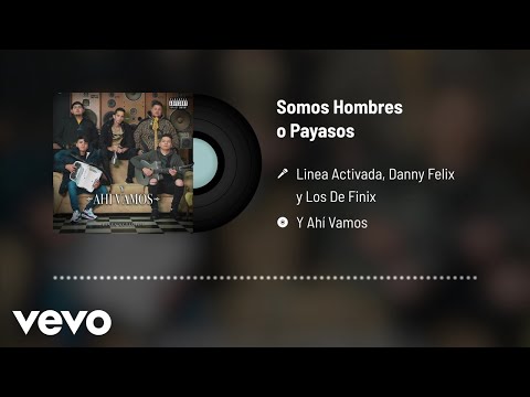 Linea Activada, Danny Felix, Los De Finix - Somos Hombres O Payasos (Audio)