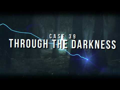 CASE 39 - Through The Darkness