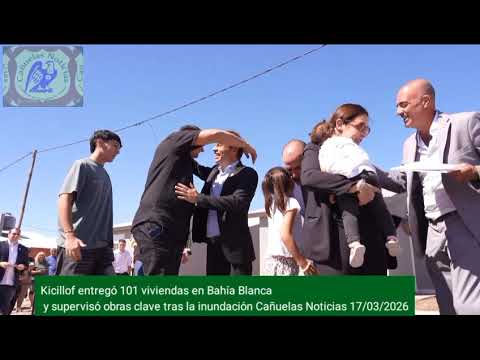 Kicillof entregó 101 viviendas en Bahía Blanca y supervisó obras clave tras la inundación