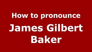 How to pronounce James Gilbert Baker