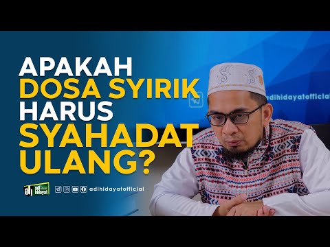 Apakah Dosa Syirik, harus Syahadat Ulang - Ustadz Adi Hidayat