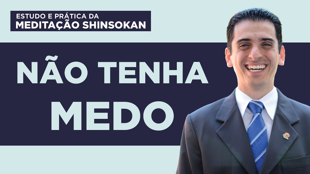 Não Tenha Medo - Estudo e Prática da Meditação Shinsokan