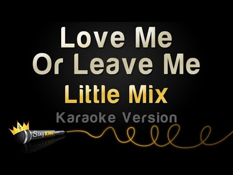Little Mix - Love Me Or Leave Me (Karaoke Version)
