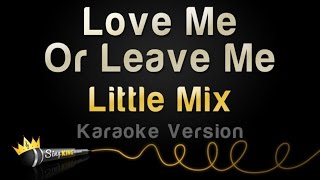 Little Mix - Love Me Or Leave Me (Karaoke Version)