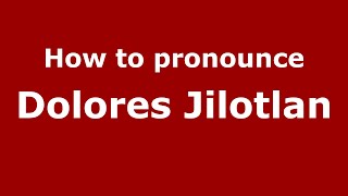 How to pronounce Dolores Jilotlan