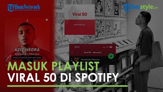 Musisi Aziz Hedra Gelisah seusai Singlenya Masuk Playlist Viral 50 di Spotify