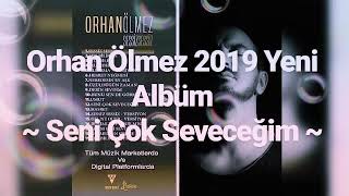 Orhan Ölmez 2019 Yeni Albüm ~ Seni Çok Seveceğim ~