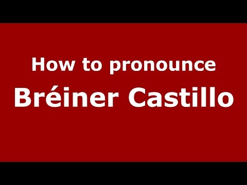 How to pronounce Bréiner Castillo (Colombian Spanish/Colombia)  - PronounceNames.com