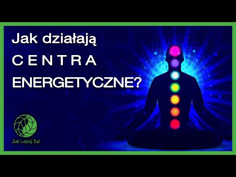 Poznaj swoje centra energetyczne - czakry i dowiedz się jak dzięki nim możesz naprawić swoje życie