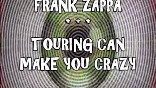 FRANK ZAPPA -- TOURING CAN MAKE YOU CRAZY