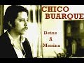 Chico Buarque - Deixe a Menina - (Com Letra na Descrição) - Legendas -(CC)