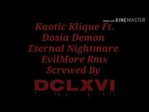 Kaotic Klique Ft. Dosia Demon Eternal Nightmare EvilMore Rmx Screwed By DCLXVI (666)