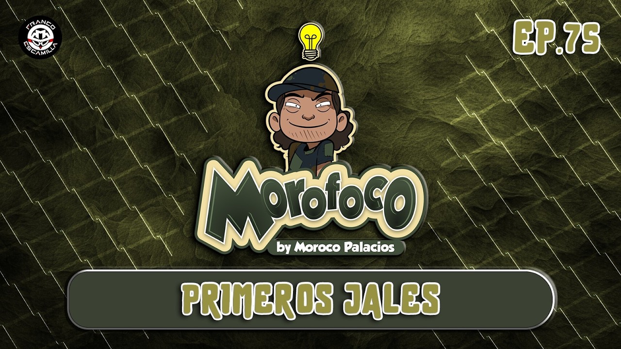 Morofoco Ep 75.- Primeros jales