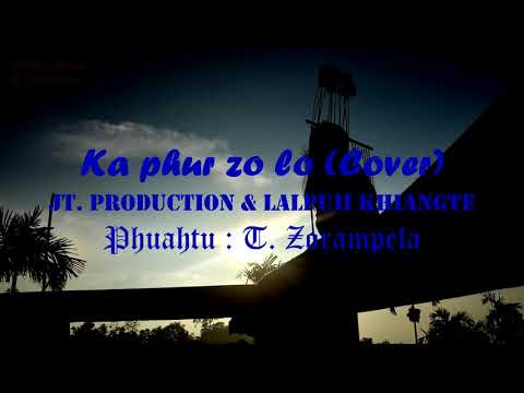 Jt. Production & Lalpuii Khiangte - Ka phur zo lo (Cover) Phuahtu - T. Zorampela