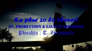 Download lagu Jt. Production & Lalpuii Khiangte - Ka phur zo lo (Cover) Phuahtu - T. Zorampela mp3