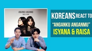 Korean Guys React to Anganku Anganmu - Raisa &amp; Isayana Sarasvati