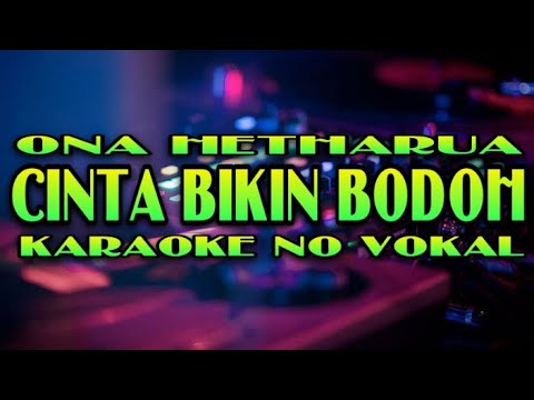 Karaoke No Vokal •||• Cinta Bikin Bodoh •||• Ona Hetharua