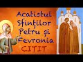 Acatistul Sfinților Petru și Fevronia Citit