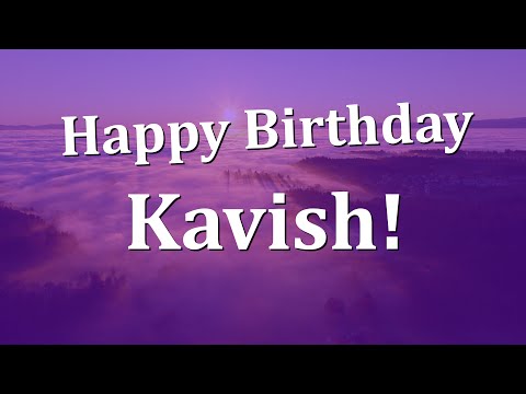 Happy Birthday Kavish!  Have an Amazing Birthday!
