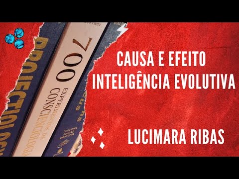 Causa e Efeito na inteligência evolutiva - Lucimara Ribas (Conscienciologia)