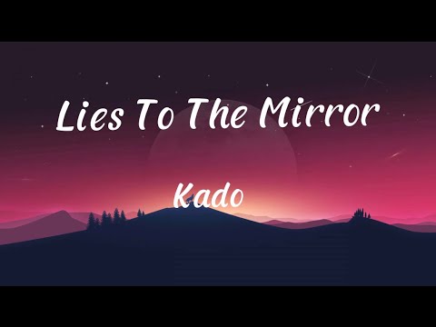 Kado - Lies To The Mirror (Lyrics)