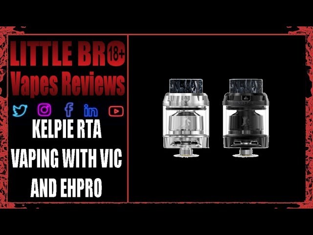 Kelpie rta Vaping with vic & EHpro Review & Build