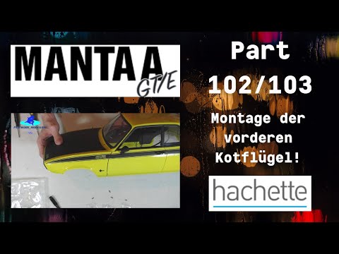 Hachette Opel Manta A GT/E Part 102 & 103 - Montage der vorderen Kotflügel!