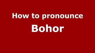 How to pronounce Bohor