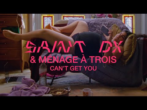 Saint DX & Ménage à trois - Can't Get You (Official Video)