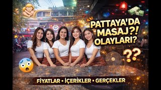 Tayland Pattaya'da Masaj Gerçekleri. İşte Fiyatlar ve Detaylar. Bölüm-