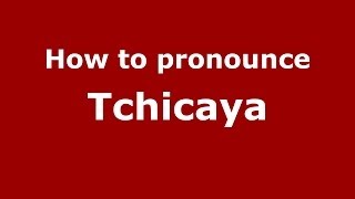 How to pronounce Tchicaya