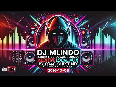 DJ Mlindo | Addiktive Local Sounds | 034-A Mix by Cue Master 2016-10-14
