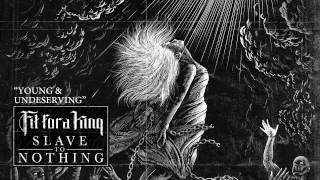 Fit For A King – Young & Undeserving (@FitForAKing #SlaveToNothing)