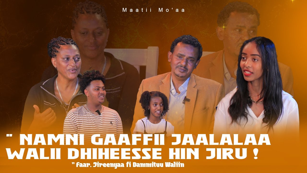 " Namni Gaaffii Jaalalaa Walii Dhiheesse Hin Jiru !"Faar. Jireenyaa fi Dammituu Waliin- Maatii Mo'aa