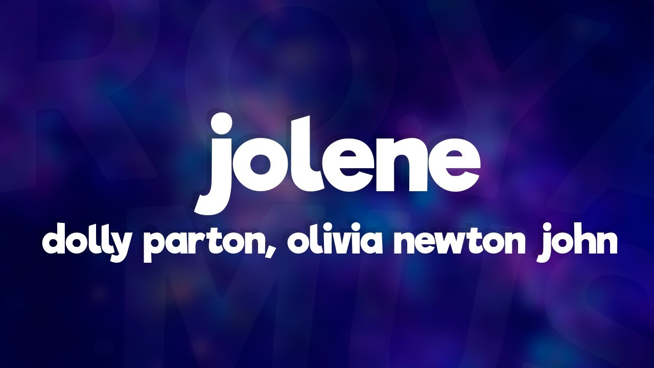 Olivia Newton-John, Dolly Parton - Jolene (Lyrics)