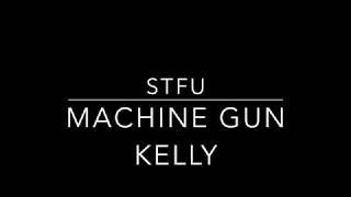Machine Gun Kelly- STFU (shut the fuck up)