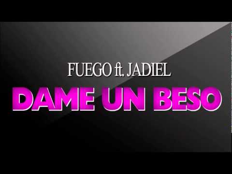 Fuego ft. Jadiel - Dame Un Beso