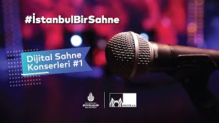 #İstanbulBirSahne / Dijital Sahne Konserleri #1