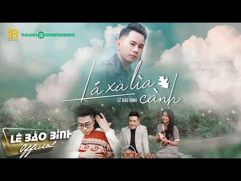 LÁ XA LÌA CÀNH - LÊ BẢO BÌNH [ OFFICIAL MV 4K ]