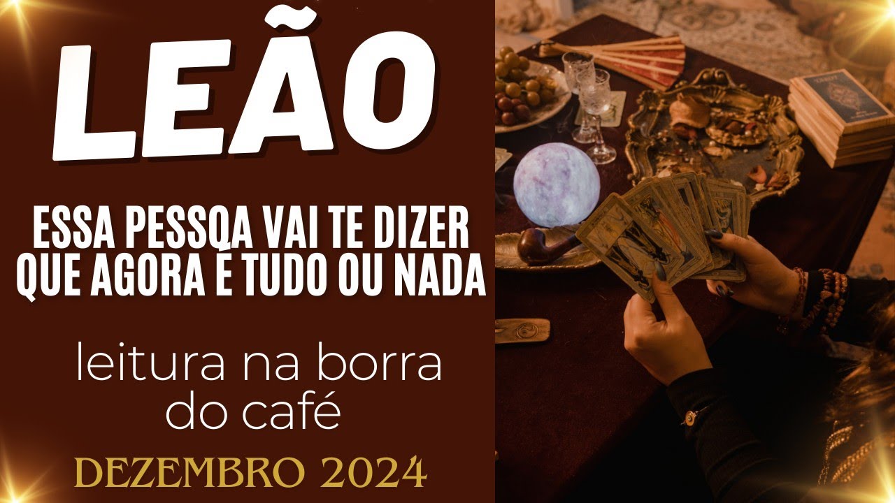 ♌🎁LEÃO ESSA PESSOA VAI TE DIZER QUE AGORA É TUDO OU NADA/DEZEMBRO 2024
