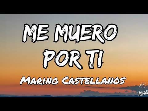 Marino Castellanos - Me Muero Por Ti | Conduelete de Mi (Letras)