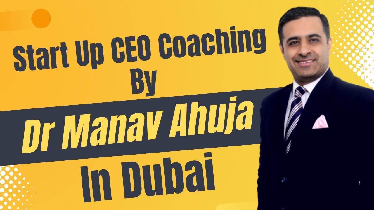 Startup CEO Coaching By Dr Manav Ahuja | Dubai | Business Coaching | Business Learning Program