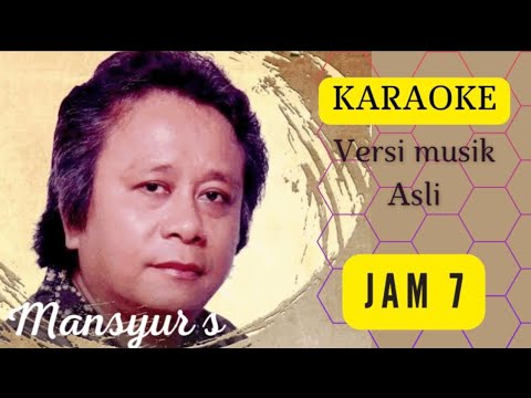 JAM 7 [ KARAOKE ] MANSYUR S [ VERSI MUSIK ASLI ]