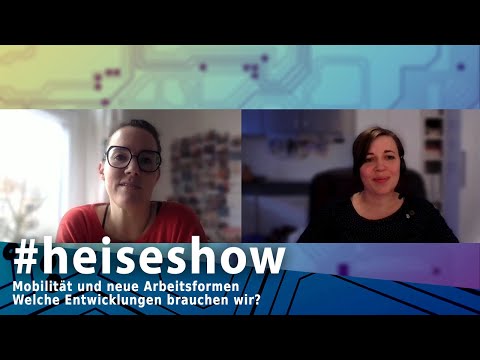 Mobilität und neue Arbeitsformen – welche Entwicklungen brauchen wir jetzt? | #heiseshow
