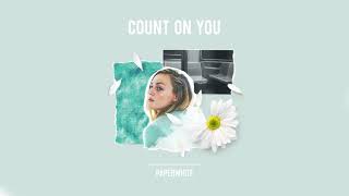 Count On You || Paperwhite