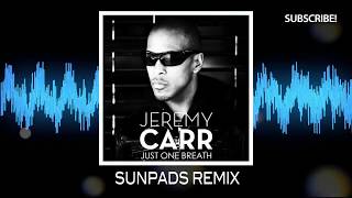 Jeremy Carr - Just One Breath (Sunpads Remix)