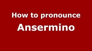 How to pronounce Ansermino