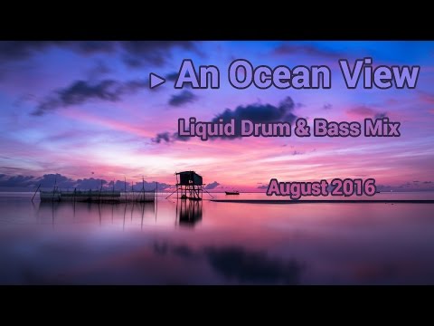 ► "An Ocean View" - [Liquid Drum & Bass Mix] - August 2016