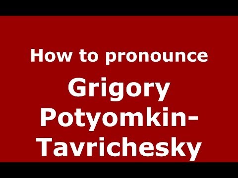 How to pronounce Grigory Potyomkin-Tavrichesky (Russian/Russia) - PronounceNames.com