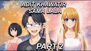 Download lagu #410 || ADIT KHAWATIR SAMA LALA PART 2 [ KEGEP SAMA RINI?? ] - Animasi Cinta Segitiga mp3
